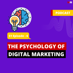 The Psychology Of Digital Marketing | S1 EP6