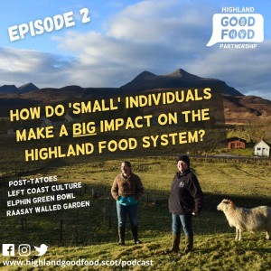 EPISODE 2: How Do 'Small' Individuals Make A BIG Impact On The Highland Food System?