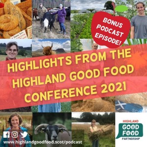 BONUS EPISODE 11: Highlights from the Highland Good Food Conference 2021