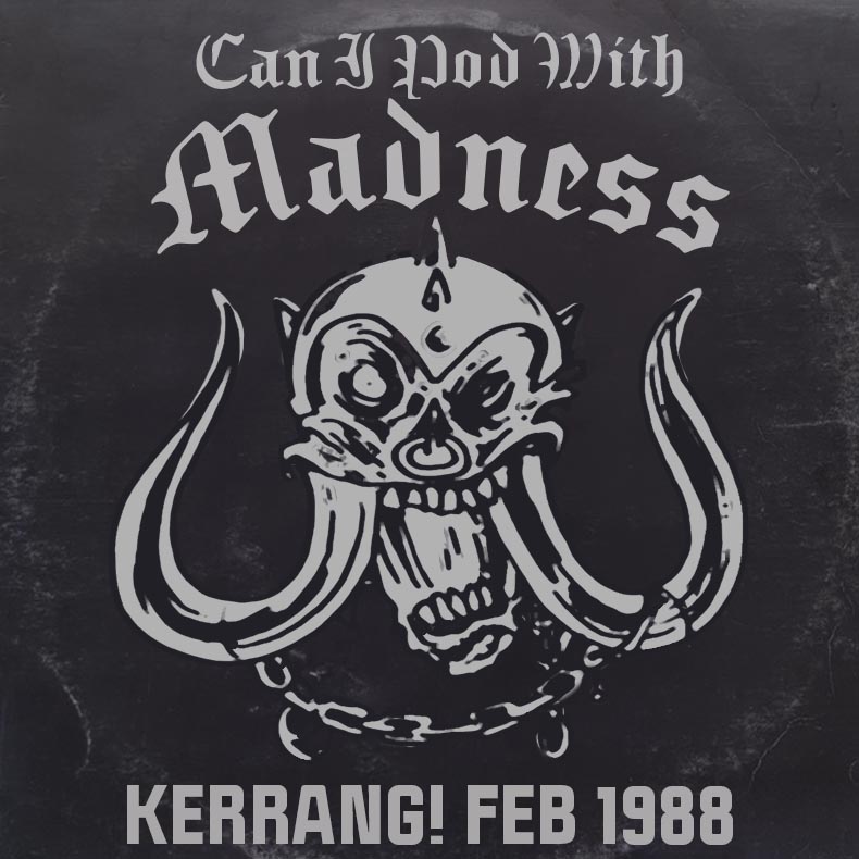 Can I Pod With Madness - Kerrang, Metal Hammer and rock in the 1980s