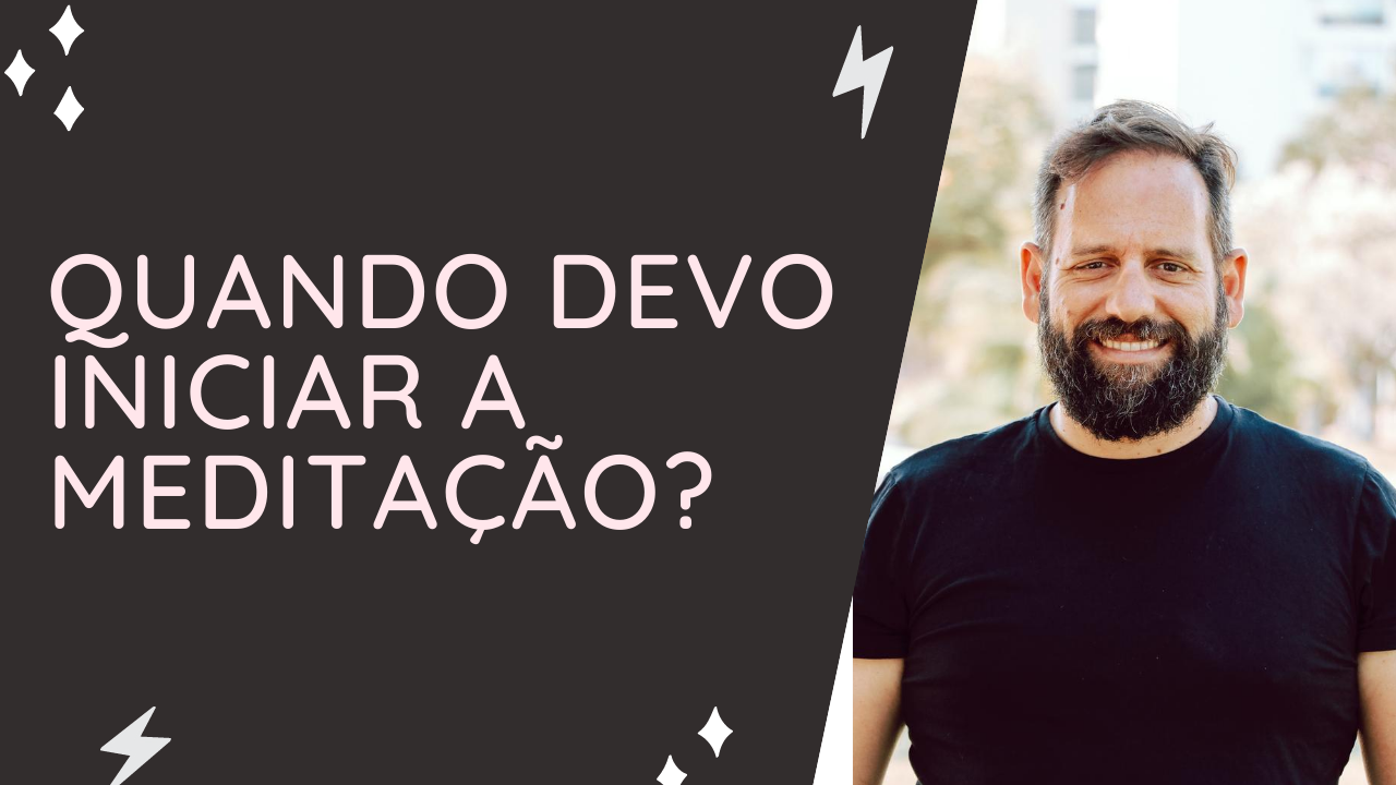 Quando devo começar a meditar?