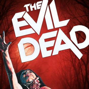 Episode 135: We’ll Swallow Your Soul: The Evil Dead Franchise