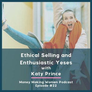 Ethical Selling and Enthusiastic Yeses, with Katy Prince