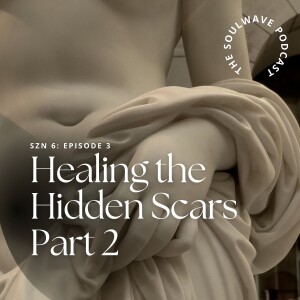 Healing the Hidden Scars Part 2