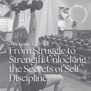 From Struggle to Strength: Unlocking the Secrets of Self-Discipline