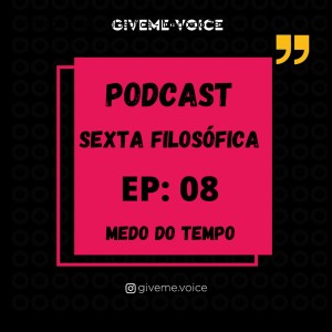 GMV #08 Sexta - Filosófica - Medo do Tempo