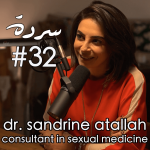 DR. SANDRINE ATALLAH : Sex & The Middle East Part 2 | Sarde (after dinner) Podcast #32