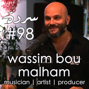 Wassim Bou Malham: The Revolution of Arabic Music  | Sarde (after dinner) Podcast #98