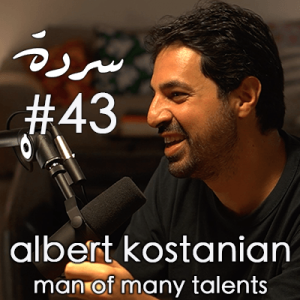 ALBERT KOSTANIAN: Modernity, Unity & Love for your country | Sarde (after dinner) Podcast #43