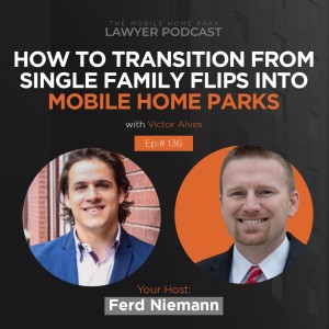 Ep. 136 | Interview With Victor Alves How To Transition From Single Family Flips Into MHPs