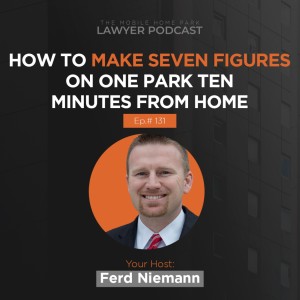 EP 131 | Case Study: How To Make Seven Figures On One Park Ten Minutes From Home