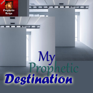 My Prophetic Destination