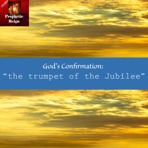 God’s Confirmation - ”the trumpet of the Jubilee”