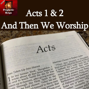 Acts 1 & 2  And Then We Worship