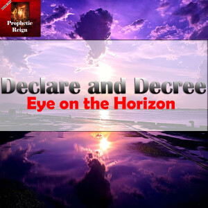 Declare and Decree - Eye on The Horizon