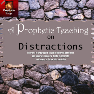 Distractions - A Prophetic Teaching