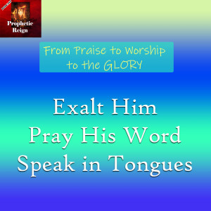 Exalt - Pray Word - Tongues