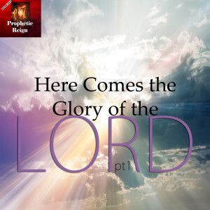 Here Comes the Glory of the Lord pt 1