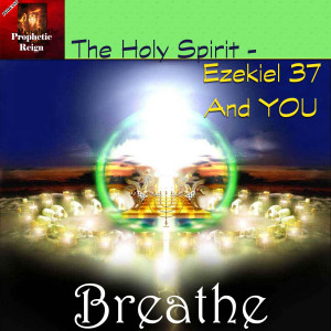 The Holy Spirit, Ezekiel 37 and You