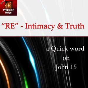 Re - Intimacy and Truth - John 15