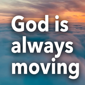 God is Always Moving - it's Harvest Time!