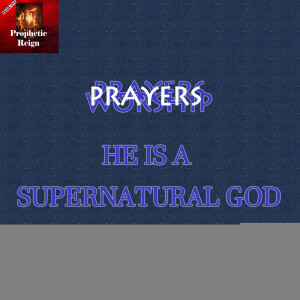 Prayers He is a Supernatural GOD