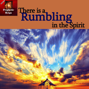 There is a Rumbling in the Spirit