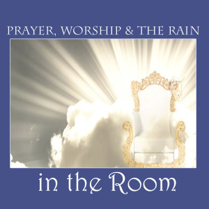 Prayer, Worship & the Rain of God