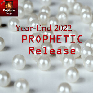 Year End 2022 Prophetic Release