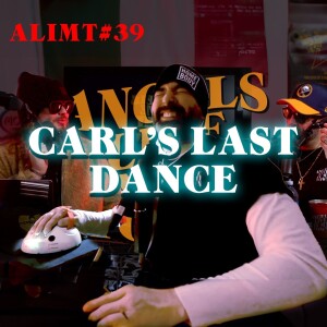 ALIMT - 039 - Carl's Last Dance