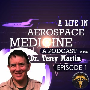 S1 Ep. 1 -  A life in Aerospace Medicine - Dr Terry Martin