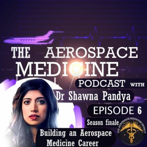 S1 Ep. 6 - Neuroscience, analogue astronautics and opportunities in aerospace medicine - Dr Shawna Pandya