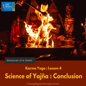 SCIENCE OF YAJNA - CONCLUSION (BG 3.14-16) | HG GAURMANDAL DAS