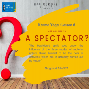 ARE YOU MERELY A SPECTATOR (BG 3.21-27) | HG GAURMANDAL DAS