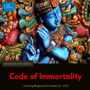 CODE OF IMMORTALITY (BG 4.4-10) | HG GAURMANDAL DAS