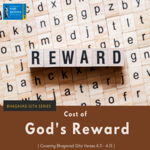 COST OF GOD’S REWARD (BG 4.11-15) | HG GAURMANDAL DAS