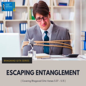 ESCAPING ENTANGLEMENT (BG 5.07 - 5.13) | HG GAURMANDAL DAS