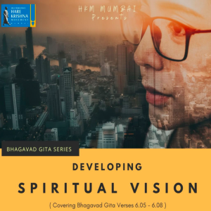 DEVELOPING SPIRITUAL VISION (BG 6.05-08) | HG GAURMANDAL DAS