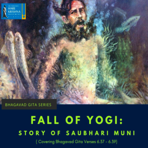 FALL OF YOGI : STORY OF SAUBHARI MUNI (BG 6.36-39) | HG GAURMANDAL DAS