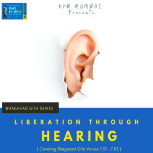 LIBERATION THROUGH HEARING (BG 7.01) | HG GAURMANDAL DAS