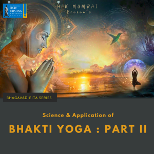 BHAKTI YOGA : SCIENCE AND APPLICATION (PART 2) | HG GAURMANDAL DAS