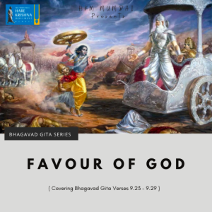 FAVOUR OF GOD (BG 9.23-29) | HG GAURMANDAL DAS