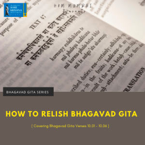 HOW TO RELISH BHAGAVAD GITA (BG 10.1-3) | HG GAURMANDAL DAS