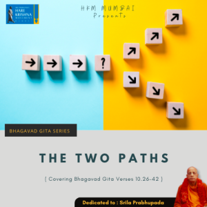 THE TWO PATHS (BG 10.26-42) | HG GAURMANDAL DAS