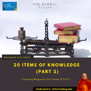 20 ITEMS OF KNOWLEDGE - PART 2 (BG 13.10 -12) | HG GAURMANDAL DAS