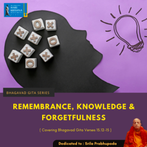 REMEMBRANCE, KNOWLEDGE & FORGETFULNESS (BG 15.12-15) | HG GAURMANDAL DAS