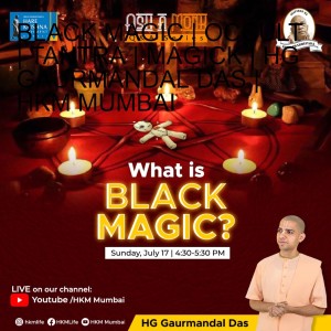 BLACK MAGIC | OCCULT | TANTRA | MAGICK | HG GAURMANDAL DAS | HKM MUMBAI