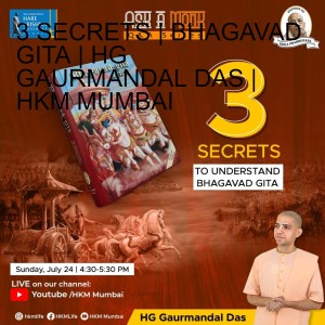 3 SECRETS | BHAGAVAD GITA | HG GAURMANDAL DAS | HKM MUMBAI