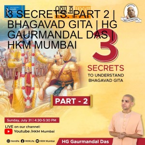 3 SECRETS: PART 2 | BHAGAVAD GITA | HG GAURMANDAL DAS | HKM MUMBAI