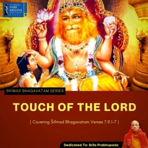 TOUCH OF THE LORD (SB 7.9.1-7) | HG SREESHA GOVIND DAS